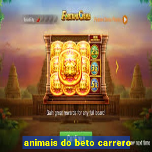 animais do beto carrero